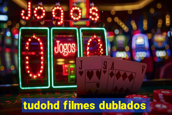 tudohd filmes dublados